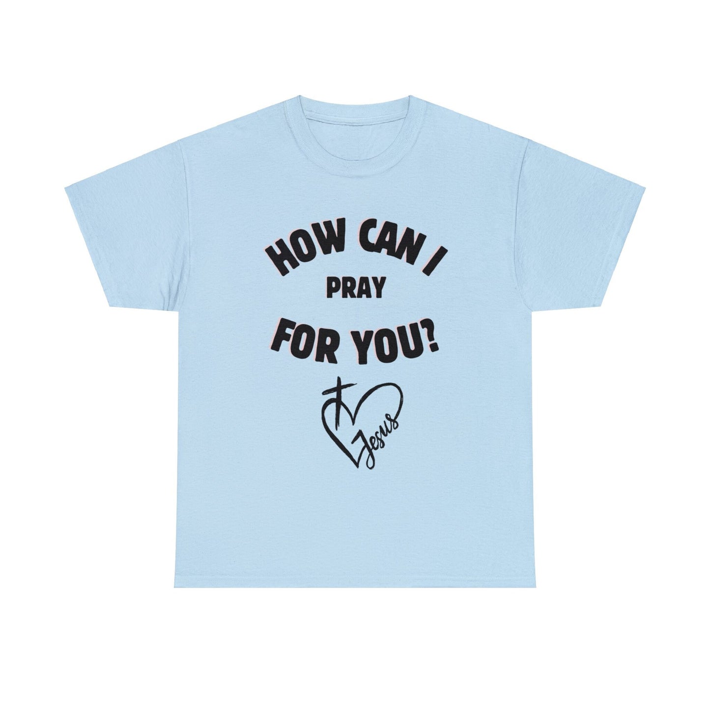 How can I Pray for you - Unisex Heavy Cotton Tee