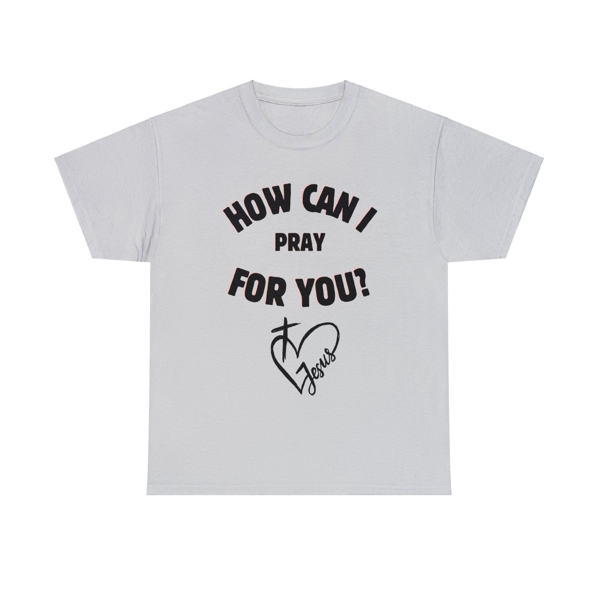 How can I Pray for you - Unisex Heavy Cotton Tee